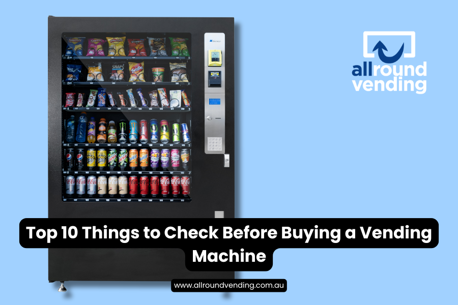 Top 10 Things to Check Before Buying a Vending Machine